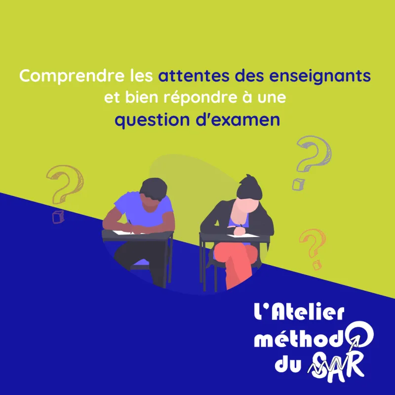 L’atelier méthodo du SAR : comprendre les attentes des enseignants et bien répondre à une question d’examen